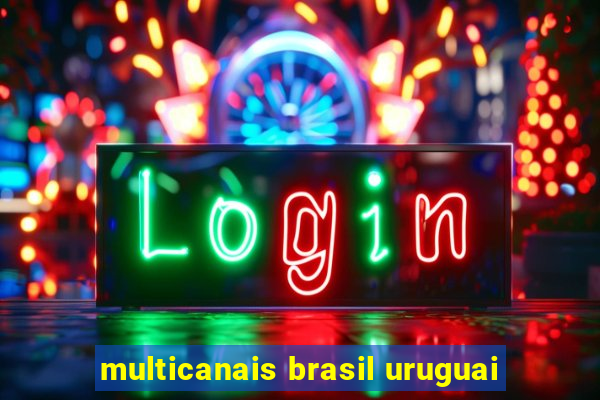 multicanais brasil uruguai